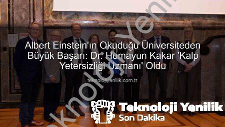 Albert Einstein’ın Okuduğu Üniversiteden Büyük Başarı: Dr. Humayun Kakar ‘Kalp Yetersizliği Uzmanı’ Oldu