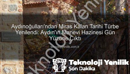 Aydınoğulları’ndan Miras Kalan Tarihi Türbe Yenilendi: Aydın’ın Manevi Hazinesi Gün Yüzüne Çıktı