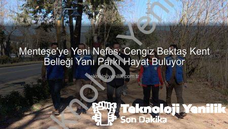 Menteşe’ye Yeni Nefes: Cengiz Bektaş Kent Belleği Yanı Parkı Hayat Buluyor