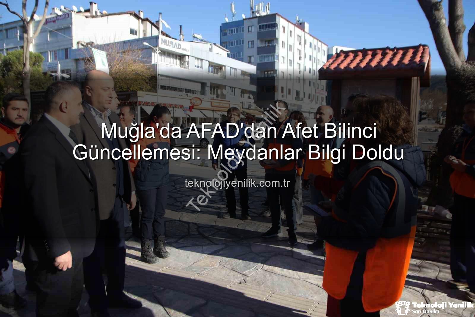 afet bilinci - Muğla'da AFAD'dan Afet Bilinci Güncellemesi: Meydanlar Bilgi Doldu