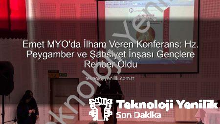 Emet MYO’da İlham Veren Konferans: Hz. Peygamber ve Şahsiyet İnşası Gençlere Rehber Oldu