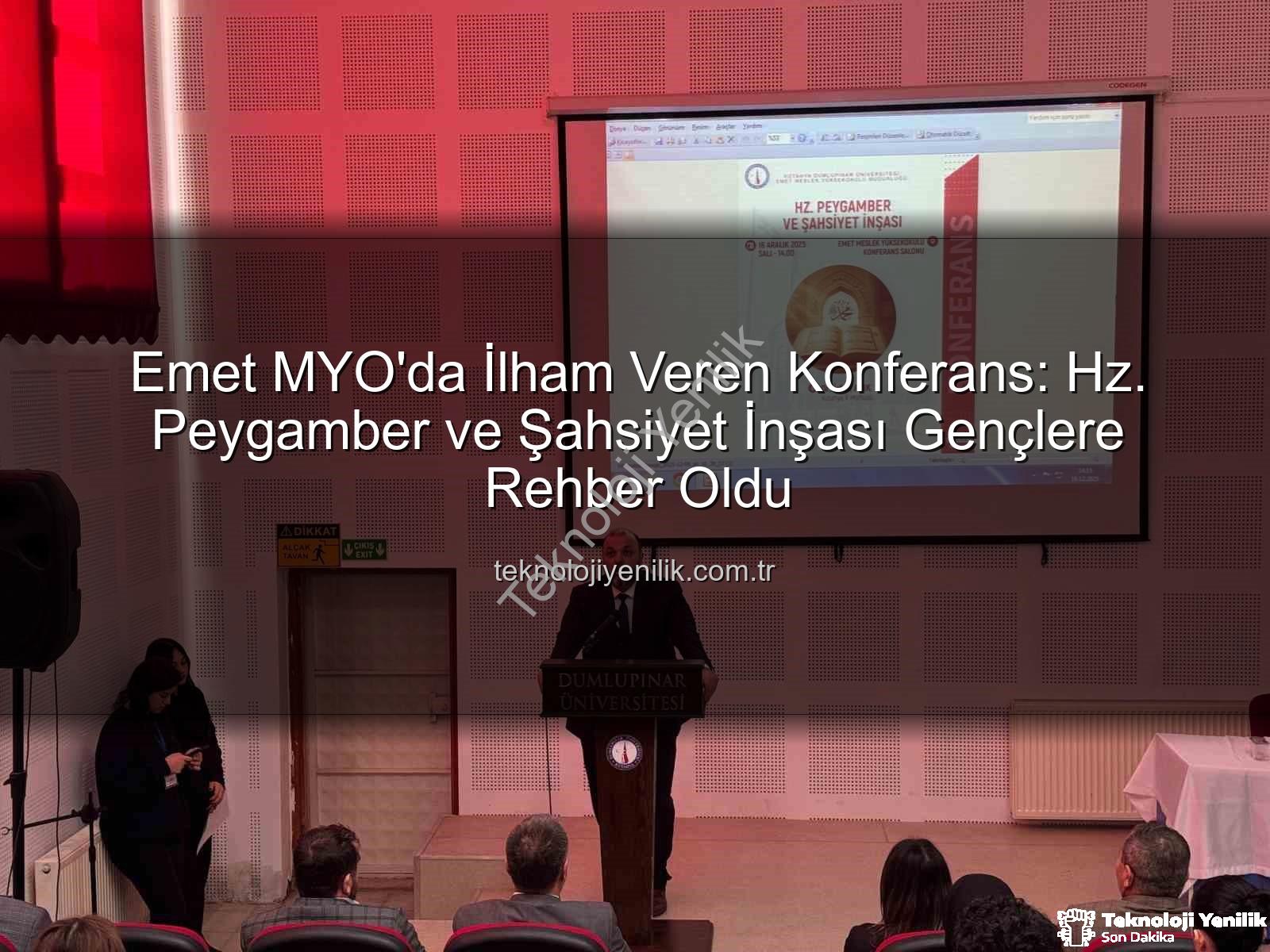 şahsiyet inşası - Emet MYO'da İlham Veren Konferans: Hz. Peygamber ve Şahsiyet İnşası Gençlere Rehber Oldu