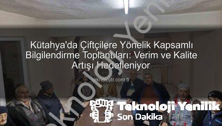 Kütahya’da Çiftçilere Modern Tarım Teknikleri Anlatıldı: Verimlilik ve Kalite Artışı Hedefleniyor