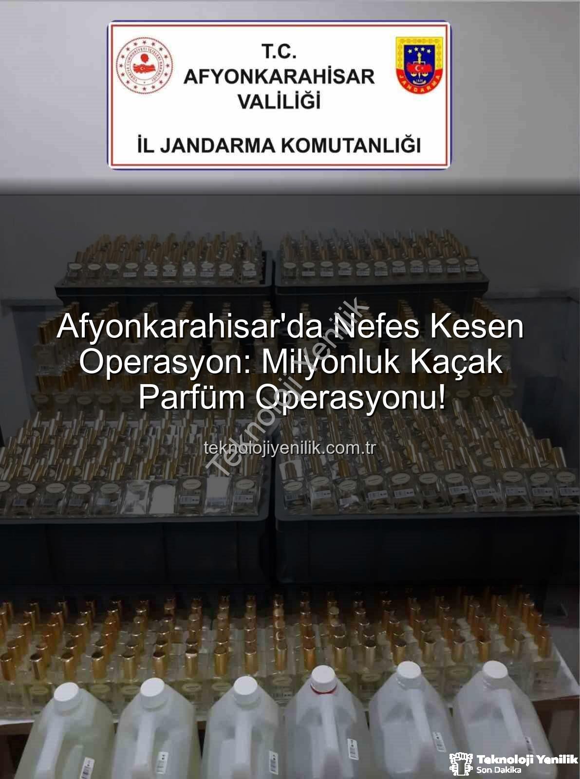 kaçak parfüm - Afyonkarahisar'da Nefes Kesen Operasyon: Milyonluk Kaçak Parfüm Operasyonu!