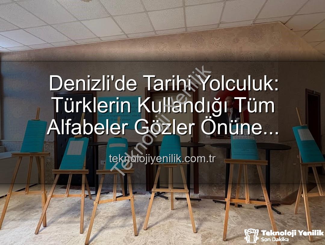 Türk alfabeleri - Denizli'de Tarihi Yolculuk: Türklerin Kullandığı Tüm Alfabeler Gözler Önüne Serildi