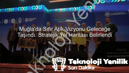 Muğla’da Sıfır Atık Vizyonu Geleceğe Taşındı: Stratejik Yol Haritası Açıklandı