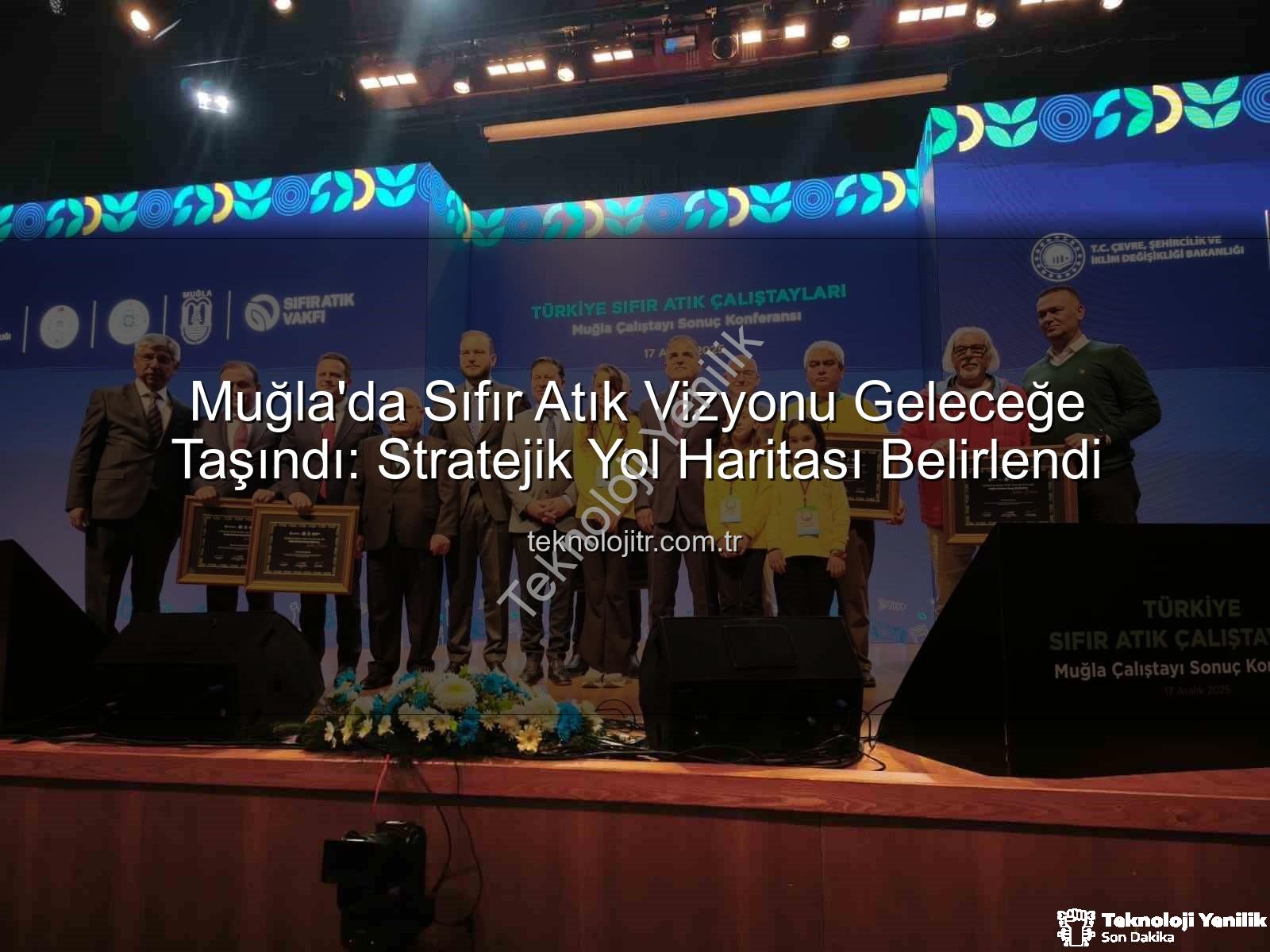Muğla Sıfır Atık - Muğla'da Sıfır Atık Vizyonu Geleceğe Taşındı: Stratejik Yol Haritası Açıklandı