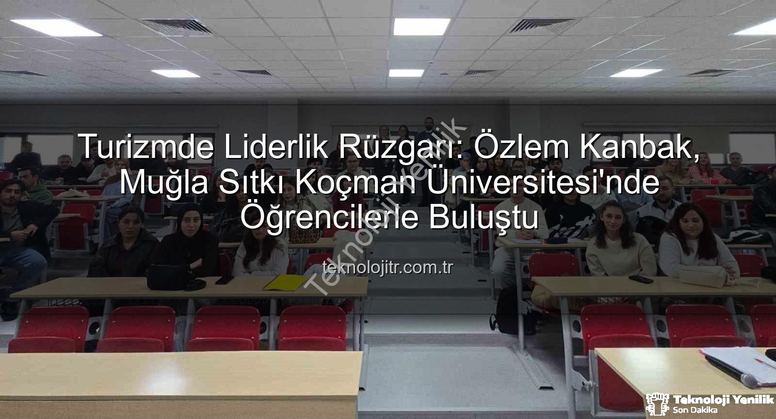 turizm sektörü deneyimi - Turizm Sektörünün Tecrübesi Muğla Sıtkı Koçman Üniversitesi'nde Akademik Dünyayla Buluştu: Geleceğin Profesyonelleri Bilgiyle Donatıldı
