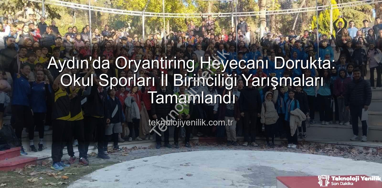 oryantiring il birinciliği - Aydın'da Oryantiring Heyecanı Dorukta: Okul Sporları İl Birinciliği Yarışmaları Tamamlandı