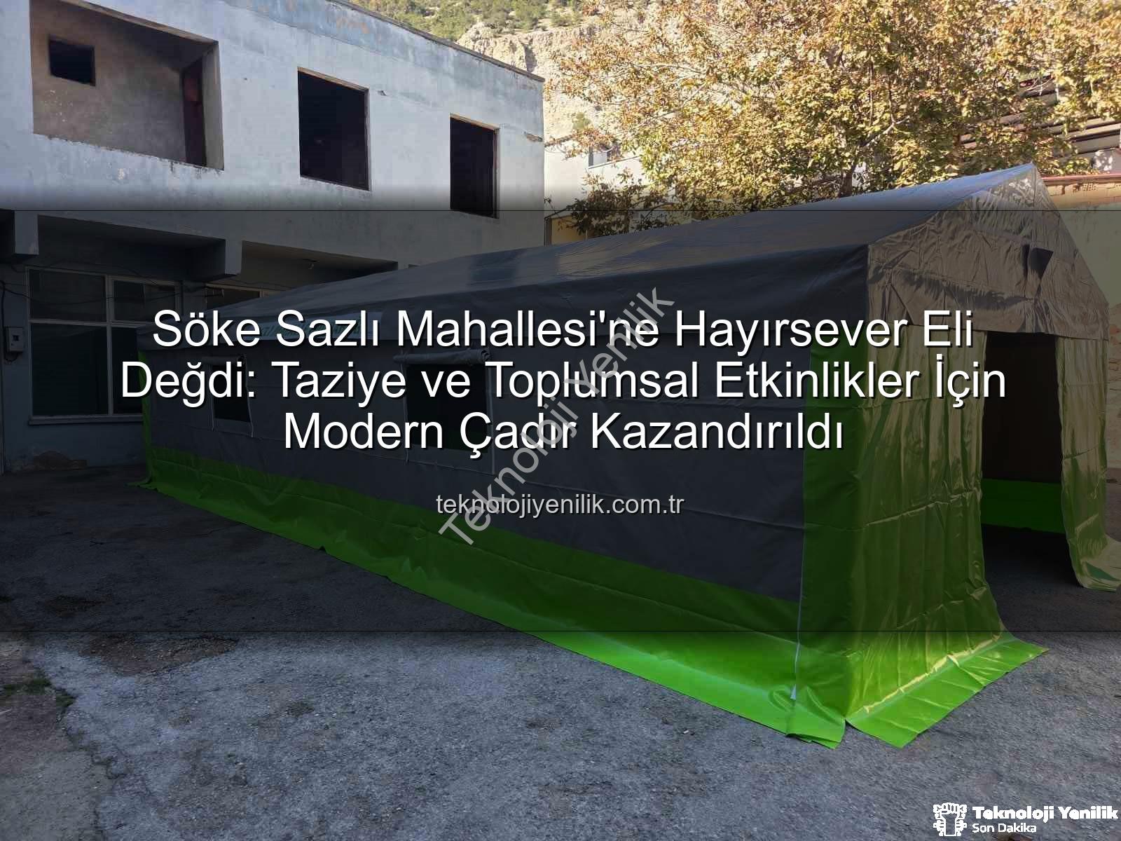 taziye çadırı - Söke Sazlı Mahallesi'ne Hayırsever Eli Değdi: Taziye ve Toplumsal Etkinlikler İçin Modern Çadır Kazandırıldı