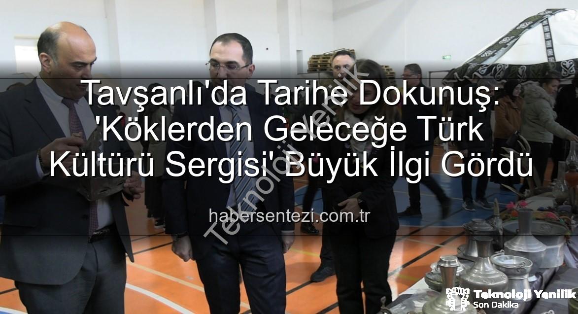 Türk Kültürü Sergisi - Tavşanlı'da Geçmişe Yolculuk: Türk Kültürü Sergisiyle Tarihe Işık Tutuldu