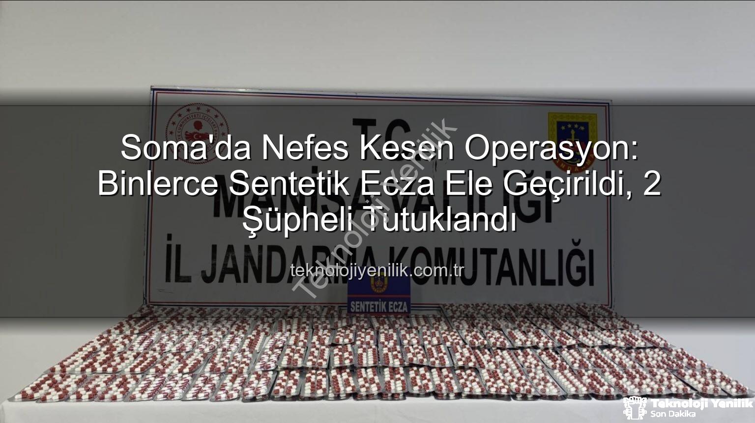 sentetik ecza - Soma'da Nefes Kesen Operasyon: Binlerce Sentetik Ecza Ele Geçirildi, 2 Şüpheli Tutuklandı