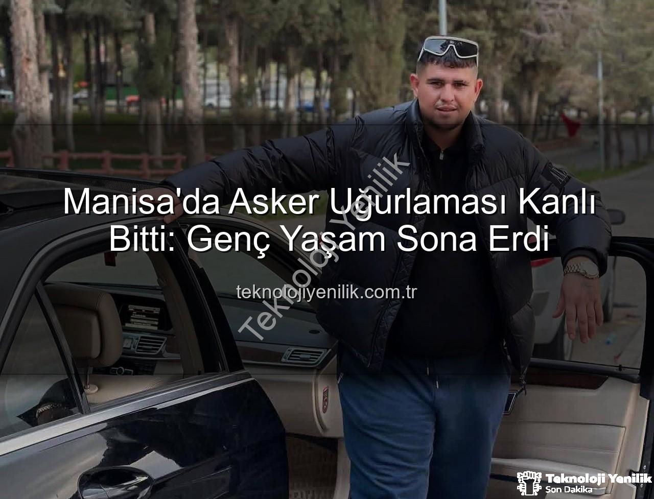 asker uğurlaması - Manisa'da Asker Uğurlaması Kanlı Bitti: Genç Yaşam Sona Erdi