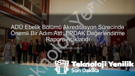 ADÜ Ebelik Bölümü Akreditasyon Sürecinde Önemli Bir Adım Attı: EPDAK Değerlendirme Raporu Açıklandı