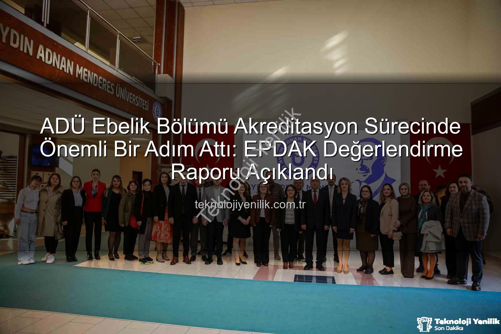 ADÜ Ebelik - ADÜ Ebelik Bölümü Akreditasyon Sürecinde Önemli Bir Adım Attı: EPDAK Değerlendirme Raporu Açıklandı