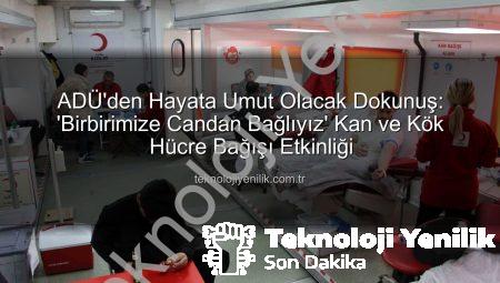 ADÜ’den Hayata Umut Olacak Dokunuş: ‘Birbirimize Candan Bağlıyız’ Kan ve Kök Hücre Bağışı Etkinliği