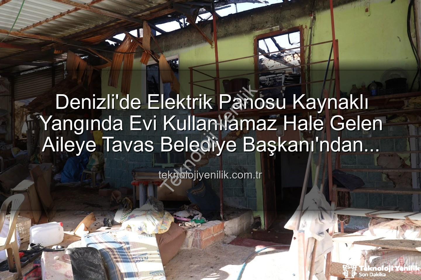 tavas belediye başkanı - Denizli'de Elektrik Panosu Kaynaklı Yangında Evi Kullanılamaz Hale Gelen Aileye Tavas Belediye Başkanı'ndan Konteyner Destek