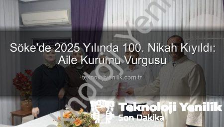 Söke’de 2025 Yılında 100. Nikah Kıyıldı: Aile Kurumu Vurgusu