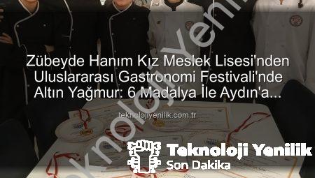 Zübeyde Hanım Kız Meslek Lisesi’nden Uluslararası Gastronomi Festivali’nde Altın Yağmur: 6 Madalya İle Aydın’a Döndüler