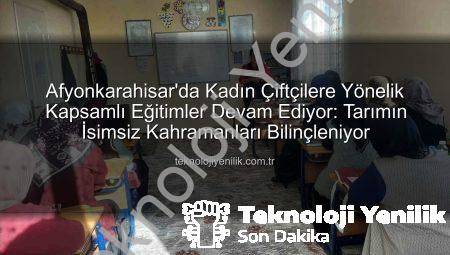 Afyonkarahisar’da Kadın Çiftçilere Yönelik Kapsamlı Eğitimler Devam Ediyor: Tarımın İsimsiz Kahramanları Bilinçleniyor