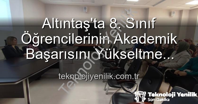 öğrenci başarısı - Altıntaş'ta 8. Sınıf Öğrencilerinin Akademik Başarısını Yükseltme Stratejileri Değerlendirildi