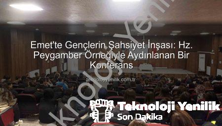 Emet’te Gençlerin Şahsiyet İnşası: Hz. Peygamber Örneğiyle Aydınlanan Bir Konferans