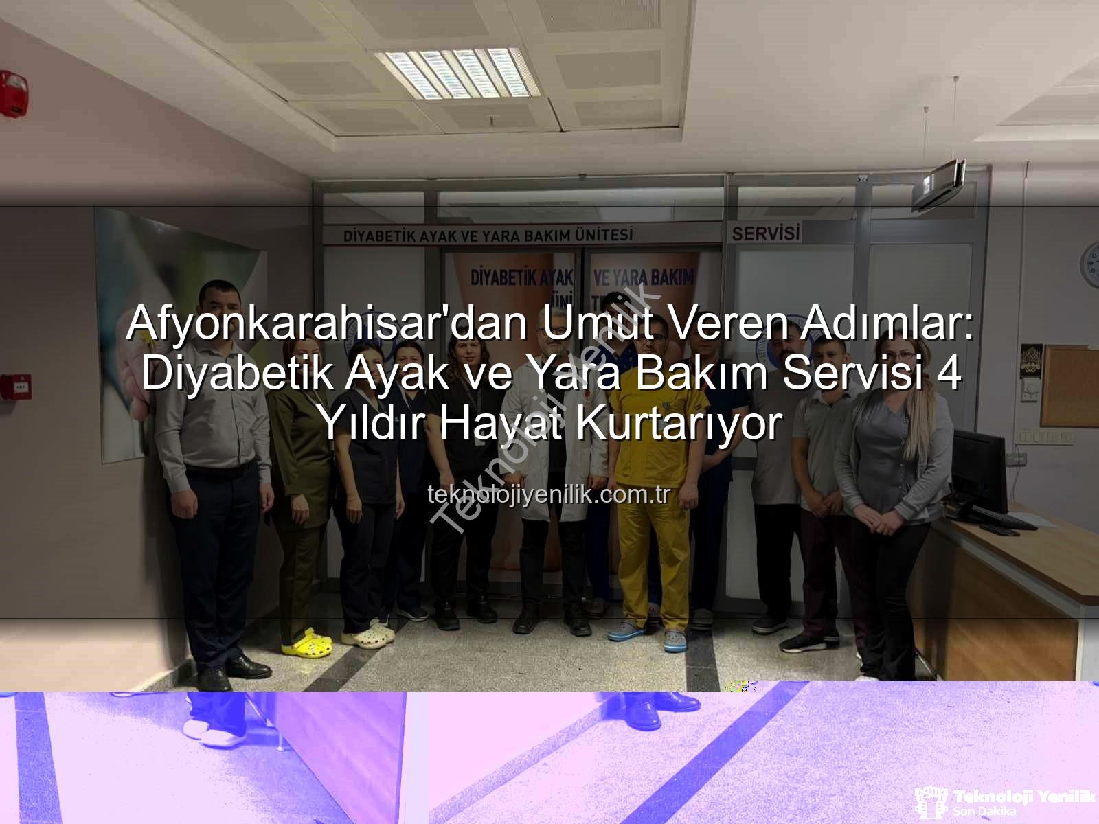 diyabetik ayak ve yara bakımı - Afyonkarahisar'dan Umut Veren Adımlar: Diyabetik Ayak ve Yara Bakım Servisi 4 Yıldır Hayat Kurtarıyor