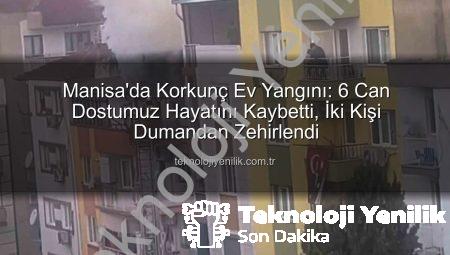 Manisa’da Korkunç Ev Yangını: 6 Can Dostumuz Hayatını Kaybetti, İki Kişi Dumandan Zehirlendi