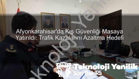 Afyonkarahisar’da Kış Güvenliği Masaya Yatırıldı: Trafik Kazalarını Azaltma Hedefi