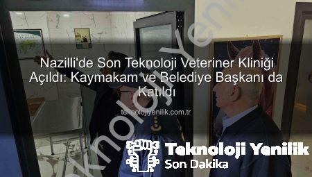 Nazilli’de Son Teknoloji Veteriner Kliniği Açıldı: Kaymakam ve Belediye Başkanı da Katıldı