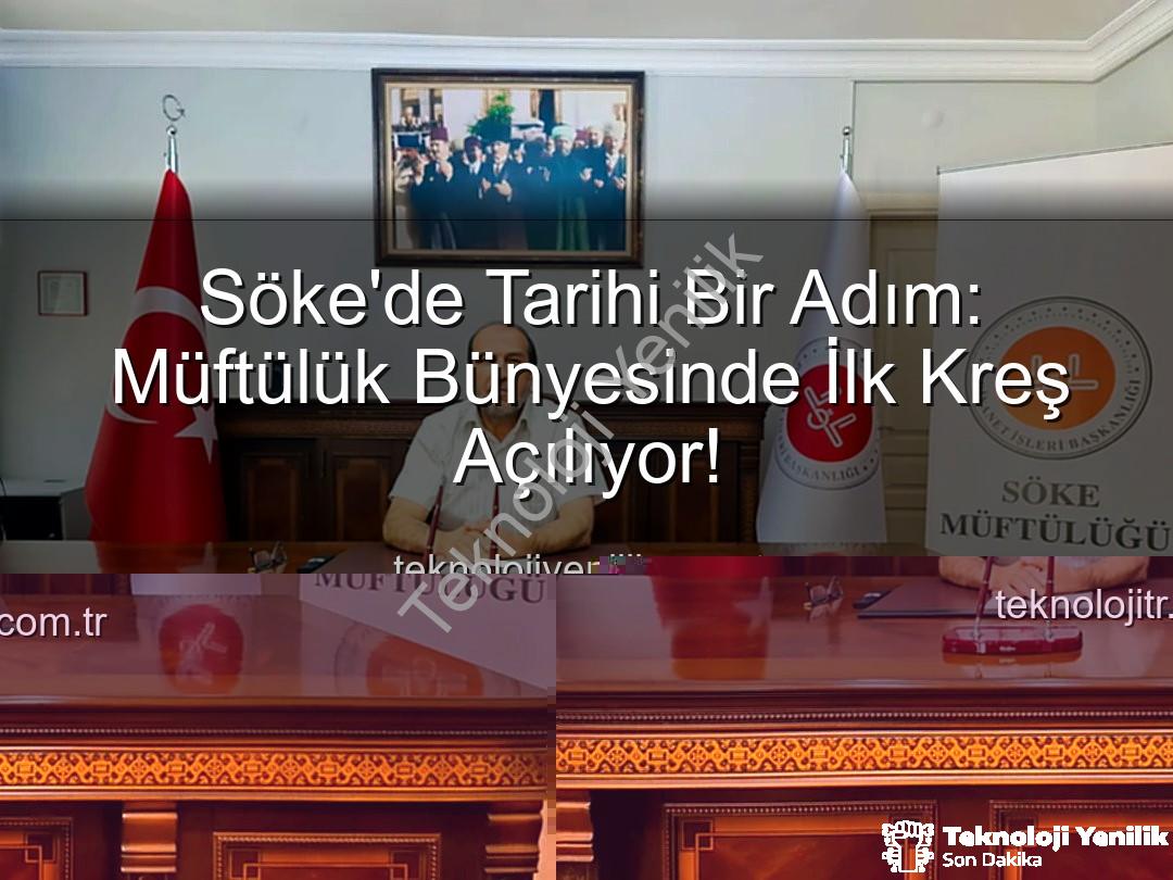 Söke müftülük kreş - Söke'de Tarihi Bir Adım: Müftülük Bünyesinde İlk Kreş Açılıyor!