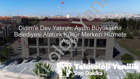 Didim’e Dev Yatırım: Aydın Büyükşehir Belediyesi Atatürk Kültür Merkezi Hizmete Açıldı!