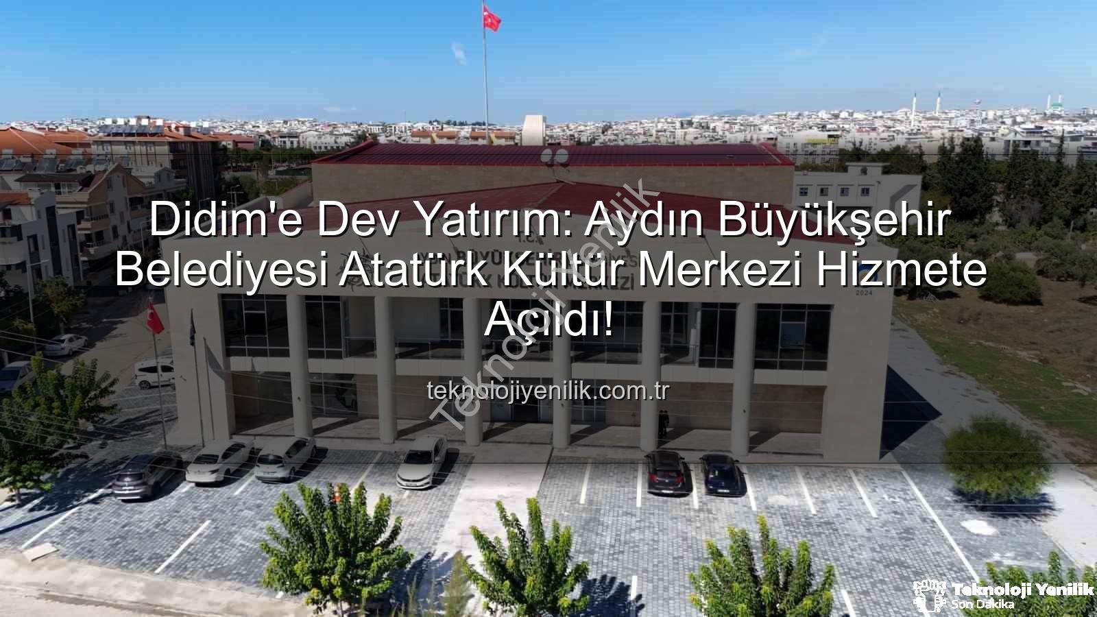 Atatürk Kültür Merkezi Didim - Didim'e Dev Yatırım: Aydın Büyükşehir Belediyesi Atatürk Kültür Merkezi Hizmete Açıldı!