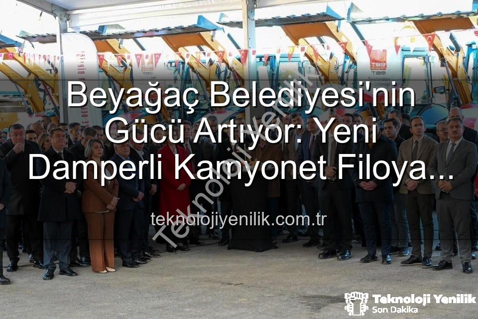 Beyağaç Belediyesi araç - Beyağaç Belediyesi'nin Gücü Artıyor: Yeni Damperli Kamyonet Filoya Katıldı!