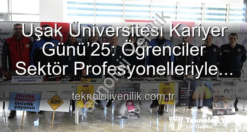 Kariyer Günü Uşak - Uşak Üniversitesi Kariyer Günü’25: Öğrenciler Sektör Profesyonelleriyle Buluştu, Geleceğe Yön Verdi