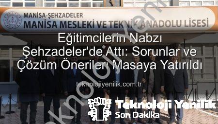 Eğitimcilerin Nabzı Şehzadeler’de Attı: Sorunlar ve Çözüm Önerileri Masaya Yatırıldı