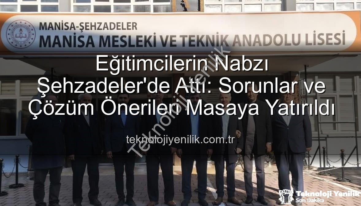 eğitimcilerle buluşma - Eğitimcilerin Nabzı Şehzadeler'de Attı: Sorunlar ve Çözüm Önerileri Masaya Yatırıldı