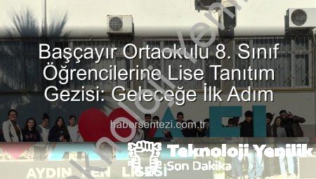 Başçayır Ortaokulu 8. Sınıf Öğrencileri Lise Tanıtım Gezisiyle Geleceklerine Işık Tuttu