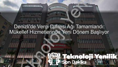 Denizli’de Vergi Dairesi Ağı Tamamlandı: Mükellef Hizmetlerinde Yeni Dönem Başlıyor