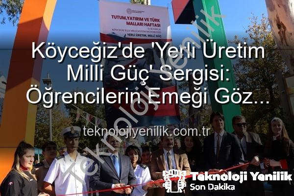 Yerli Üretim Milli Güç - Köyceğiz'de 'Yerli Üretim Milli Güç' Sergisi: Öğrencilerin Emeği Göz Kamaştırdı!