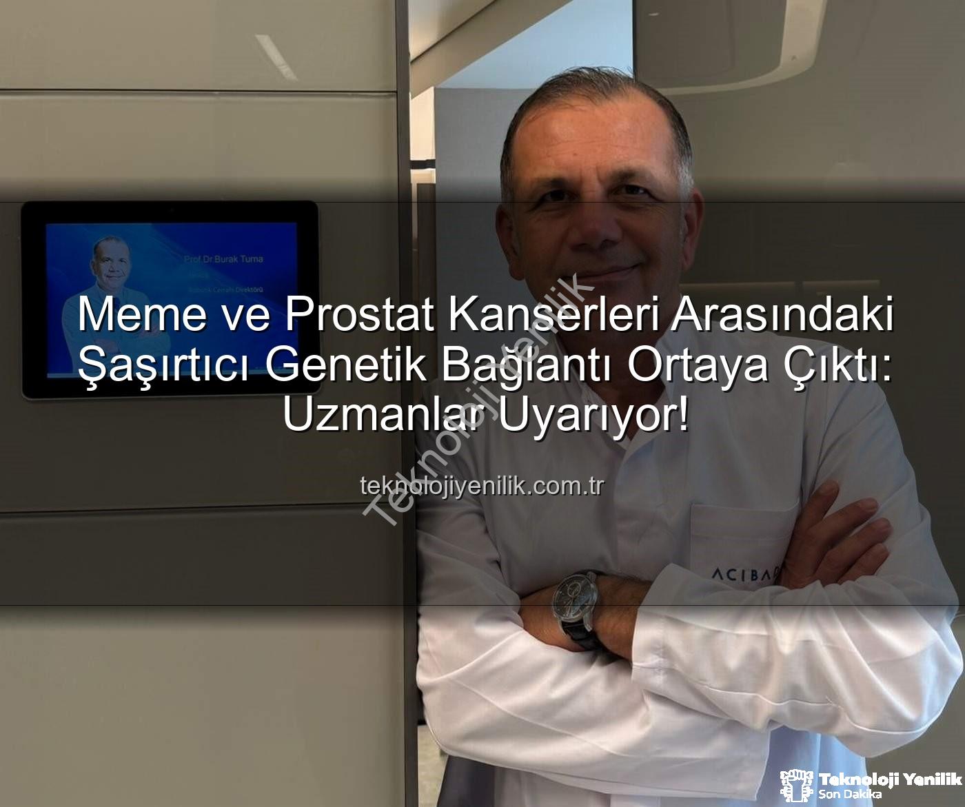 meme prostat kanseri genetik - Meme ve Prostat Kanserleri Arasındaki Şaşırtıcı Genetik Bağlantı Ortaya Çıktı: Uzmanlar Uyarıyor!