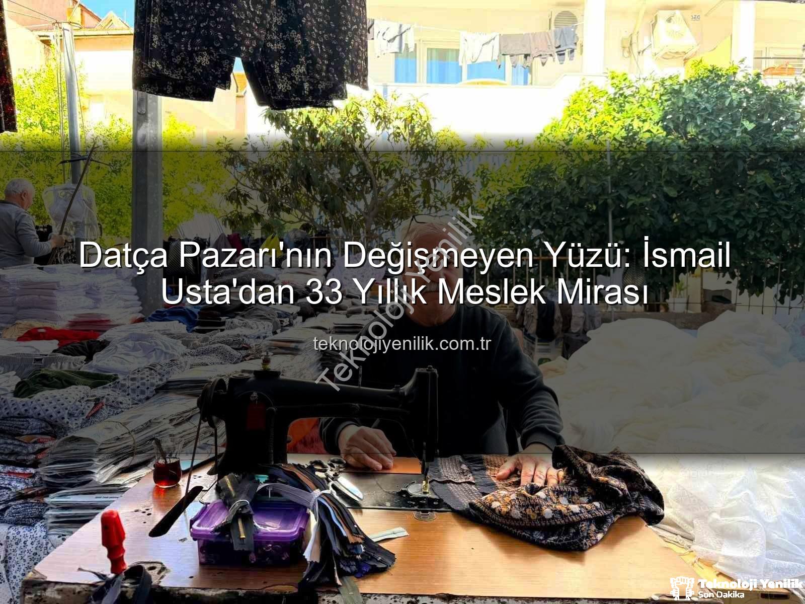 Datça Pazarı - Datça Pazarı'nın Değişmeyen Yüzü: İsmail Usta'dan 33 Yıllık Meslek Mirası