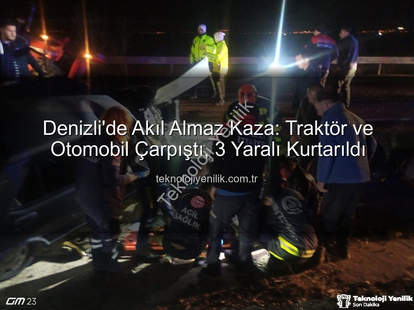 Denizli traktör otomobil kazası - Denizli'de Akıl Almaz Kaza: Traktör ve Otomobil Çarpıştı, 3 Yaralı Kurtarıldı