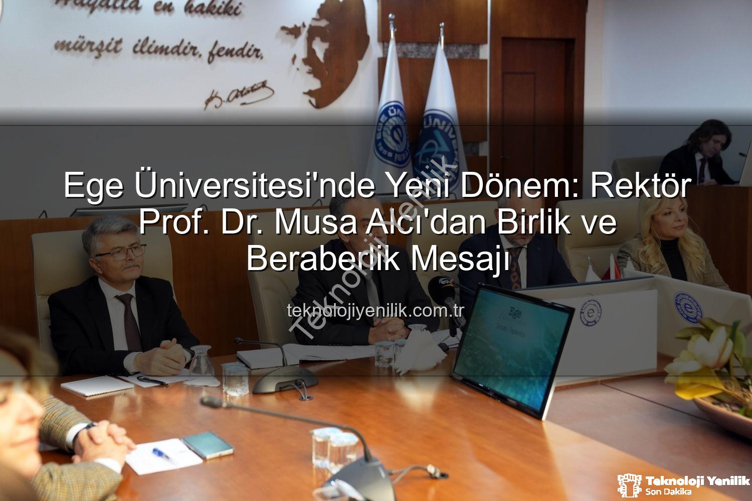 Ege Üniversitesi Rektör - Ege Üniversitesi'nde Yeni Dönem: Rektör Prof. Dr. Musa Alcı'dan Birlik ve Beraberlik Mesajı