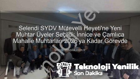 Selendi SYDV Mütevelli Heyeti’ne Yeni Muhtar Üyeler Seçildi: İnnice ve Çamlıca Mahalle Muhtarları 2026’ya Kadar Görevde