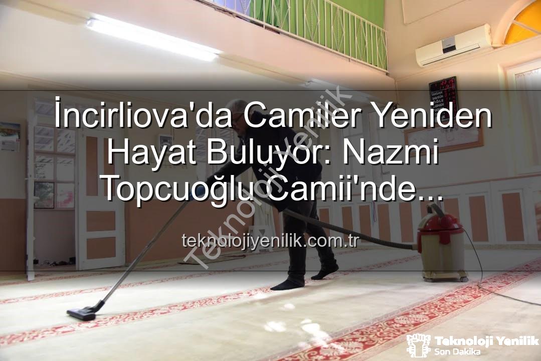 cami temizliği - İncirliova'da Camiler Yeniden Hayat Buluyor: Nazmi Topcuoğlu Camii'nde Kapsamlı Temizlik ve Hijyen Çalışması