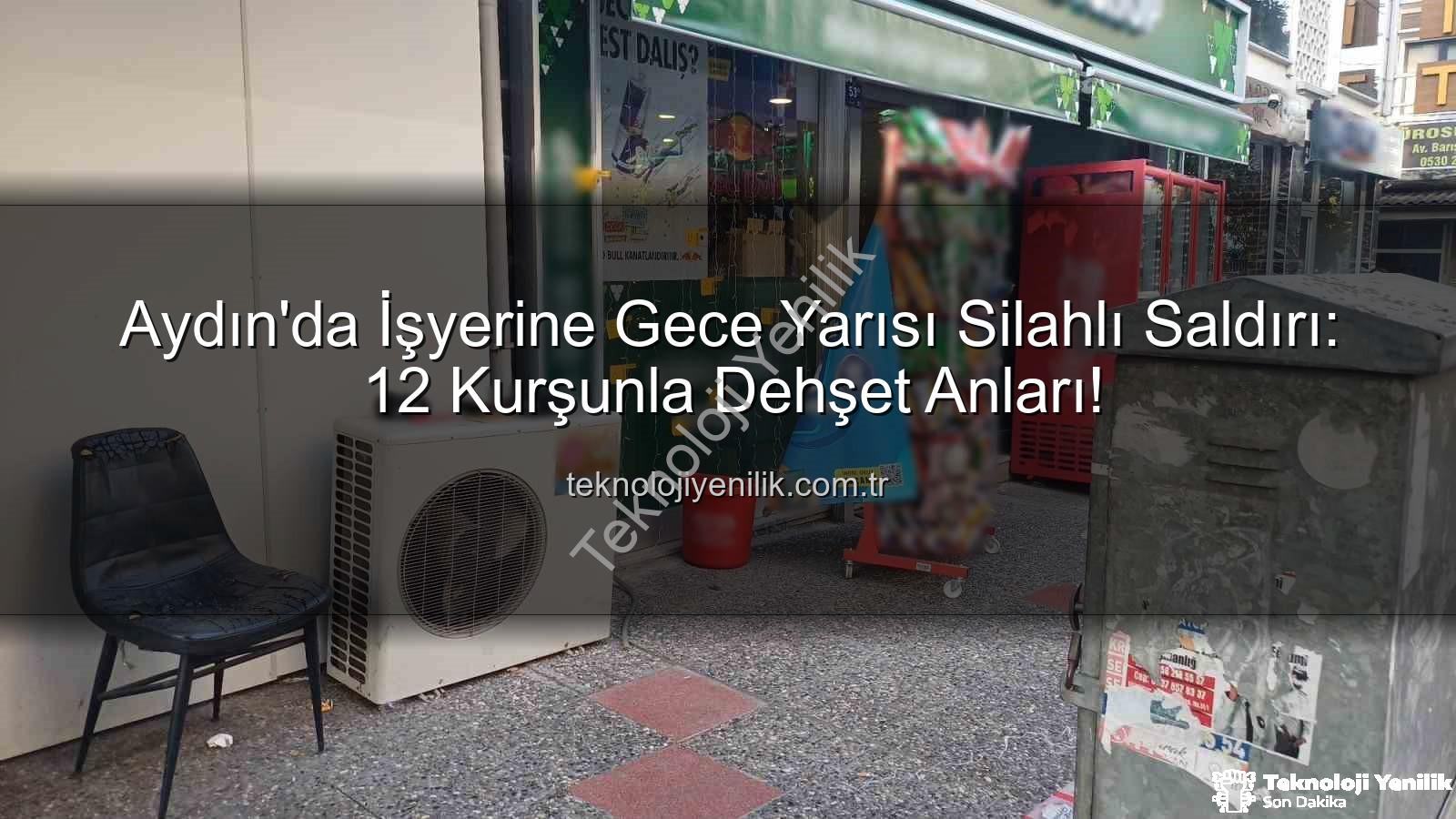 işyerine silahlı saldırı - Aydın'da İşyerine Gece Yarısı Silahlı Saldırı: 12 Kurşunla Dehşet Anları!