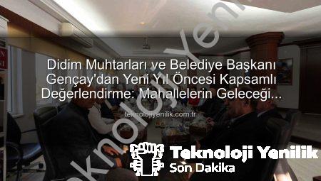 Didim Muhtarları ve Belediye Başkanı Gençay’dan Yeni Yıl Öncesi Kapsamlı Değerlendirme: Mahallelerin Geleceği Masadaydı