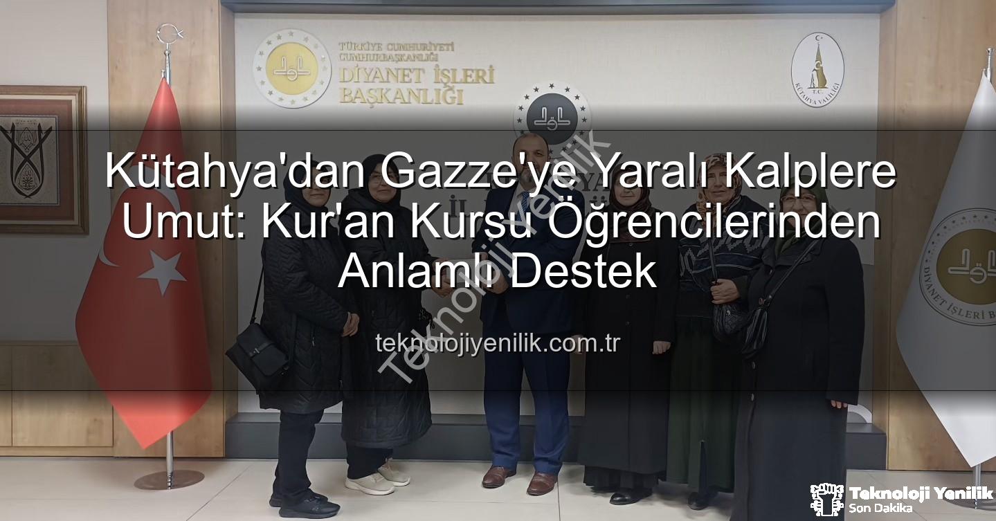 Gazze'ye destek - Kütahya'dan Gazze'ye Yaralı Kalplere Umut: Kur'an Kursu Öğrencilerinden Anlamlı Destek