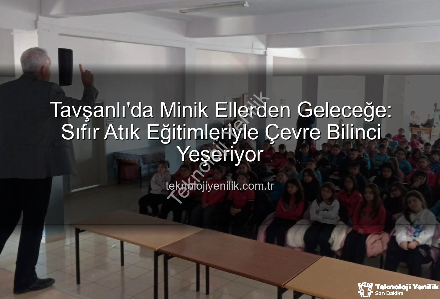 Tavşanlı'da Minik Ellerden Geleceğe: Sıfır Atık Eğitimleriyle Çevre Bilinci Yeşeriyor